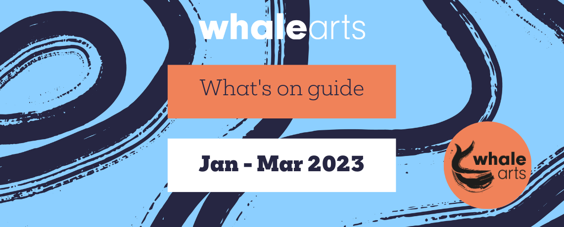 What’s On WHALE January – March 2024
