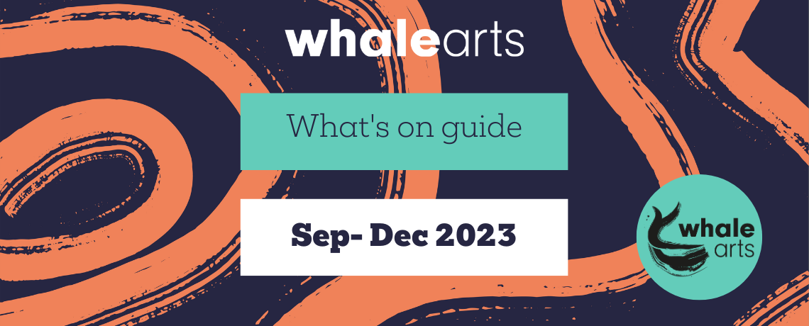 What’s On WHALE September – December 2023